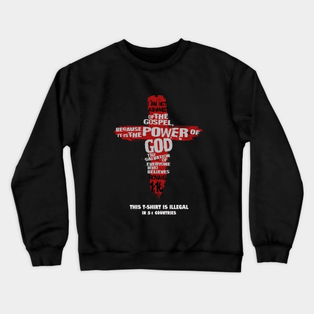 Romans 1:16, I'm not ashamed of the Gospel...This T-Shirt is illegal in 51 countries Crewneck Sweatshirt by Selah Shop